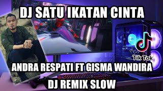 DJ SATU IKATAN CINTA || ANDRA RESPATI FT GISMA WANDIRA REMIX SLOW