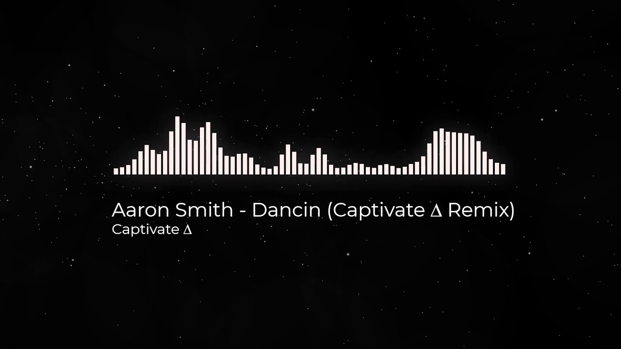 Aaron Smith Dancin Captivate Remix YouTube