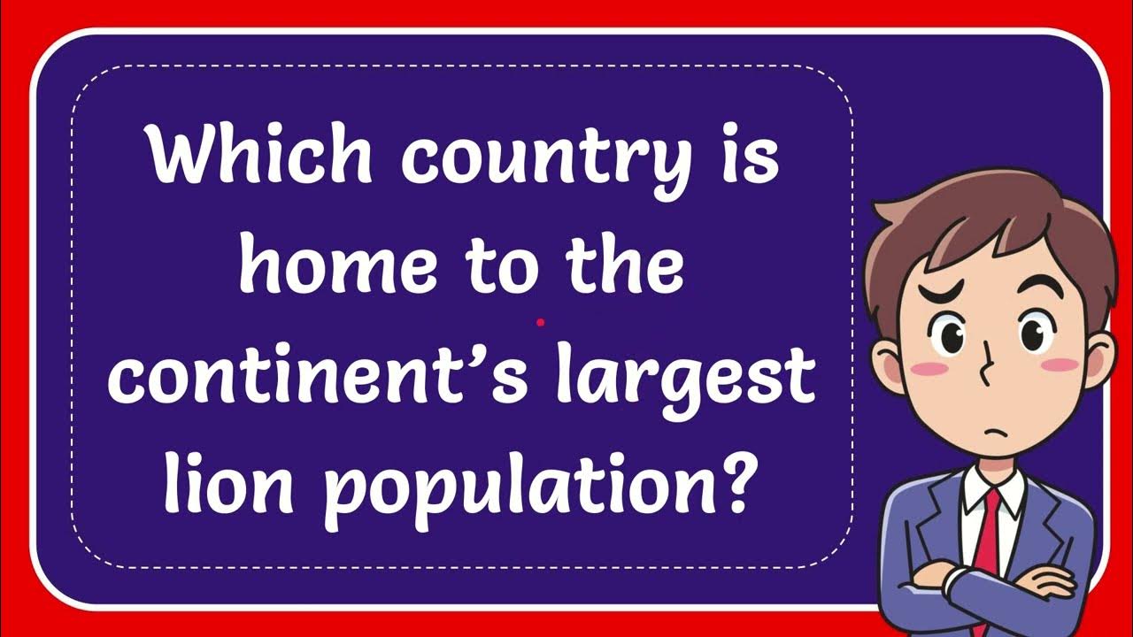 Which country is home to the continent’s largest lion population? - YouTube