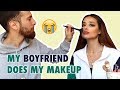 MY BOYFRIEND DOES MY MAKEUP!!