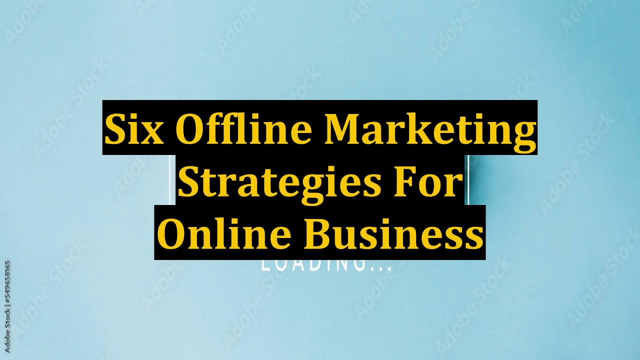 Six Offline Marketing Strategies For Online Business
