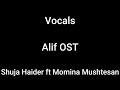 Vocals alif ost shuja haider ft momina mushtesan