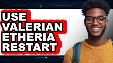 How to Use Valerian Etheria Restart - Full Guide