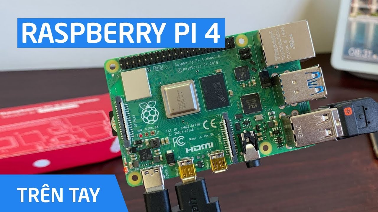 Trên tay máy tính nhỏ gọn Raspberry Pi 4