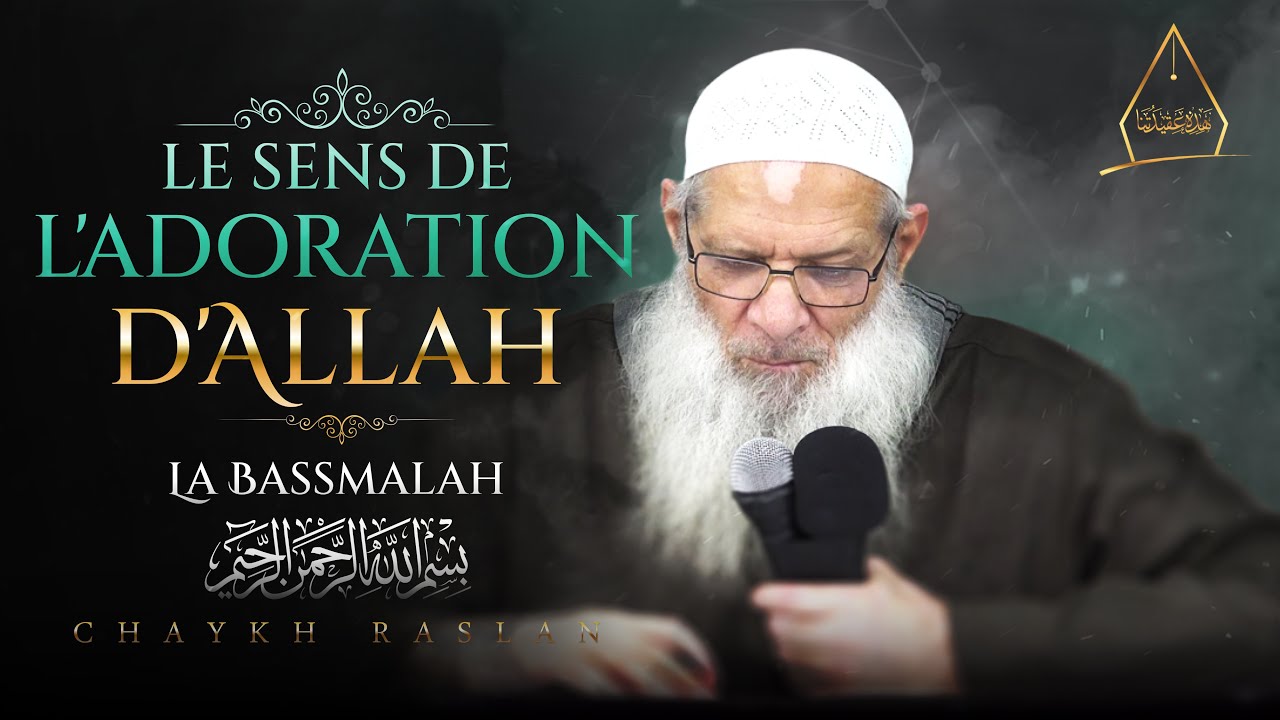 Le sens de l’adoration d’Allah : La Bassmalah | Chaykh Raslan