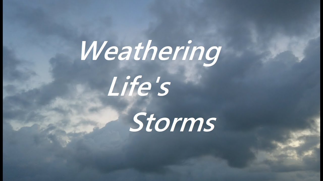 Stormy weather. It comes to us all! The question is, how will you deal