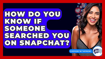How Do You Know If Someone Searched You On Snapchat? - Everyday-Networking