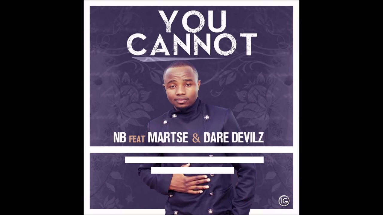 NB~ YOU CANNOT ft MARTSE & THE DARE DEVILZ