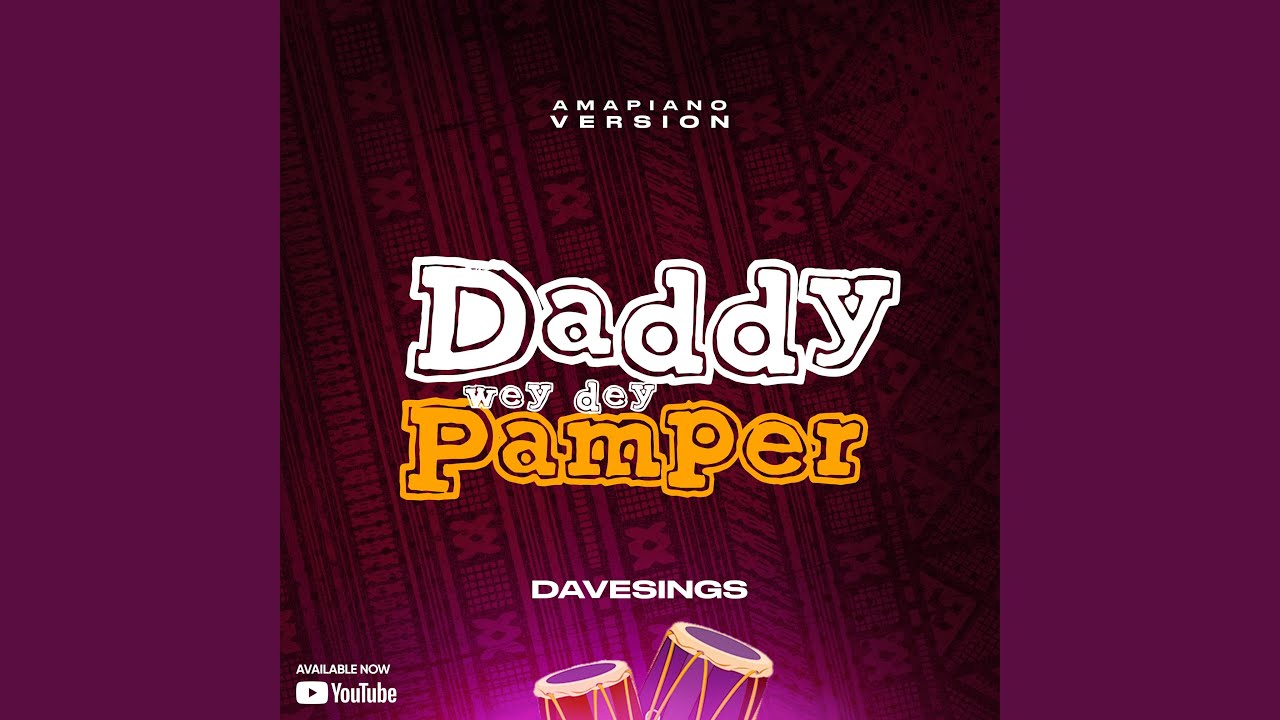 DADDY WEY DEY PAMPER (AMAPIANO Version) YouTube