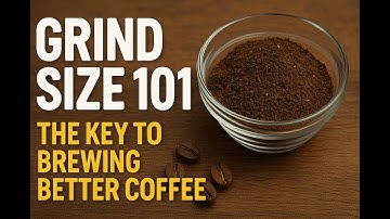Grind Size 101: The Key to Brewing Better Coffee at Home