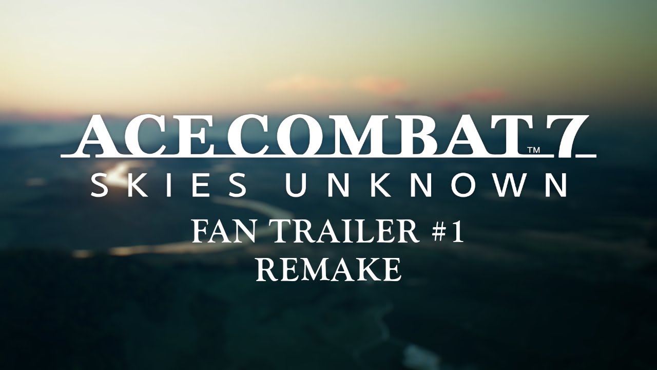 Ace Combat 7: Skies Unknown - Fan Trailer #1 (Remake)