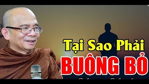 TẠI SAO Phải BUÔNG BỎ? Không Nghe Uổng Lắm | Sư Toại Khanh - Sư Giác Nguyên Thuyết Pháp
