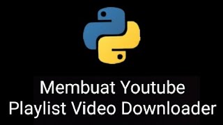 Membuat Youtube Playlist MP4 Downloader dengan Python