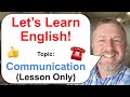 Let's Learn English! Topic: Communication ☎️ (Lesson Only Version - No Viewer Questions)