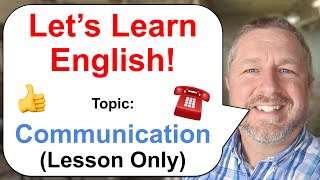 Let's Learn English! Topic: Communication ☎️ (Lesson Only Version - No Viewer Questions)