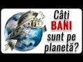 Câți BANI sunt pe planetă?