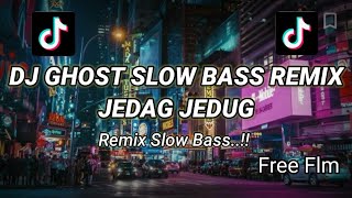 DJ GHOST SLOW BASS JEDAG JEDUG REMIX||TIKTOK VIRAL TERBARU 2022