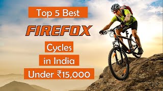 Top 5 Best Firefox Cycles Under 15000 In India 2024 🔥 Price, Review, Guide & Comparison 🔥 2