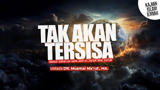 TAK AKAN TERSISA - Ustadz DR. Muamar Ma'ruf, Lc., M.A.