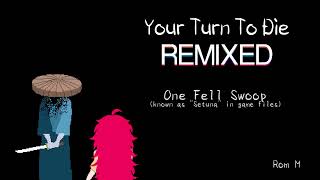 Your Turn To Die: Remixed - One Fell Swoop (setuna)