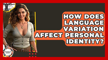 How Does Language Variation Affect Personal Identity? - Anthropology Insights