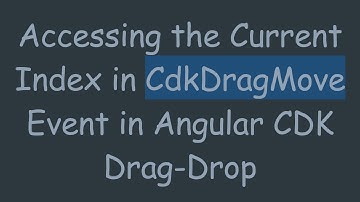 Accessing the Current Index in CdkDragMove Event in Angular CDK Drag-Drop