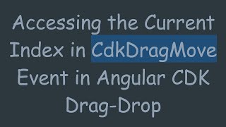 Accessing the Current Index in CdkDragMove Event in Angular CDK Drag-Drop