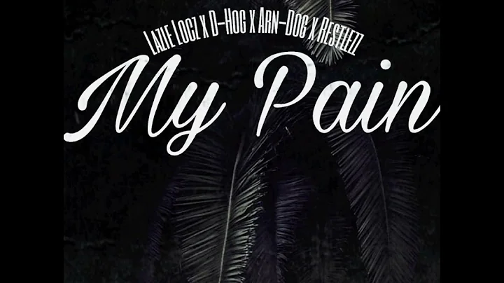 My Pain-Lazie Locz x D-Hog x Arn-Dog x Restlezz