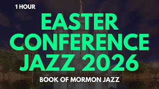 Book of Mormon Jazz 📖 April 2026 General Conference Music | He Is Risen