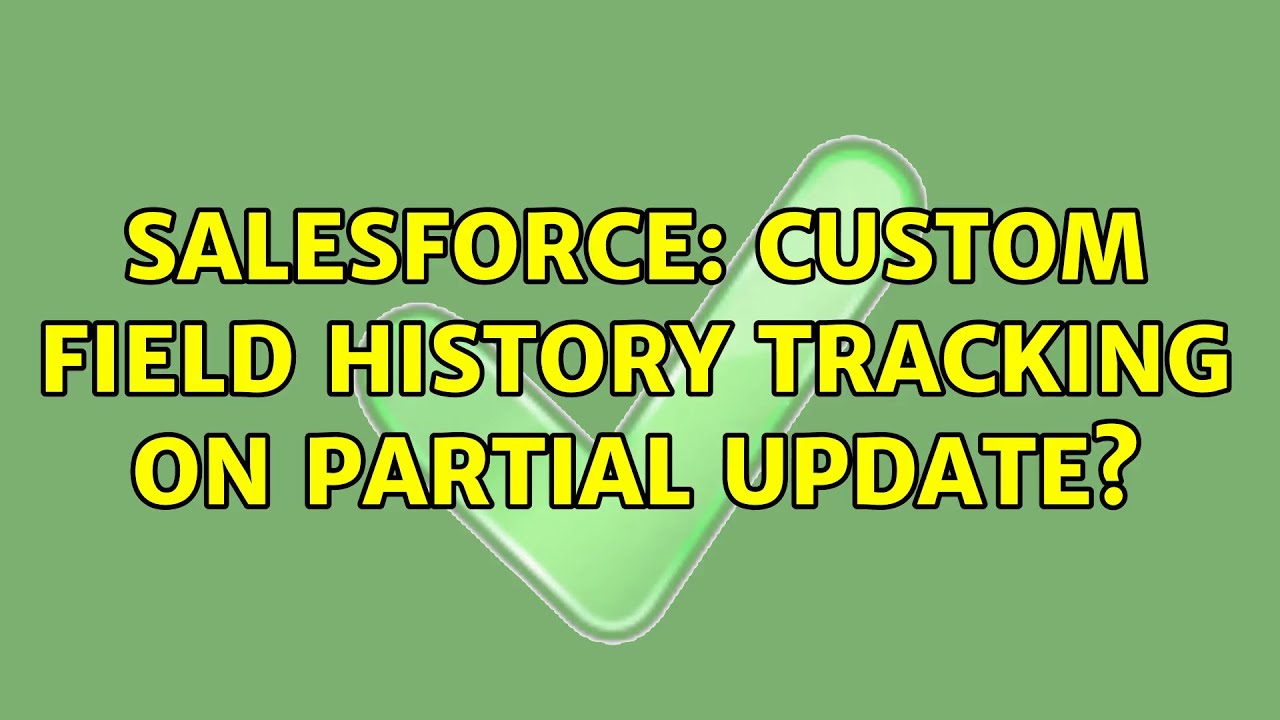 Salesforce: Custom field history tracking on partial update?