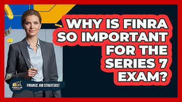 Why Is FINRA So Important For The Series 7 Exam? - Finance Job Strategist