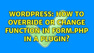 Wordpress: How to override or change function in form.php in a plugin