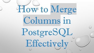 How to Merge Columns in PostgreSQL Effectively