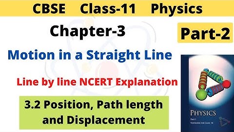Motion in a Straight Line | Class 11 Physics | Chapter 3 | 3.2 Position Path length and Displacement