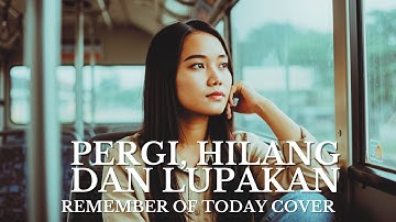 Cover Pergi Hilang dan Lupakan – Remember of Today