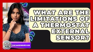 What Are The Limitations Of A Thermostat External Sensor? - The Hardware Hub
