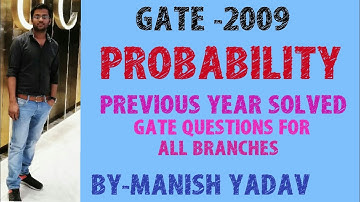 GATE-2009 ( PROBABILITY ) PREVIOUS YEAR SOLVED GATE QUESTIONS FOR ALL BRANCHES