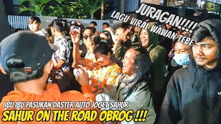 Download Lagu SAHUR ON THE ROAD || OBROG BAJIDOR PUTRA ARUM JAYA || Pasukan Ibu Ibu Daster Auto Joget MP3