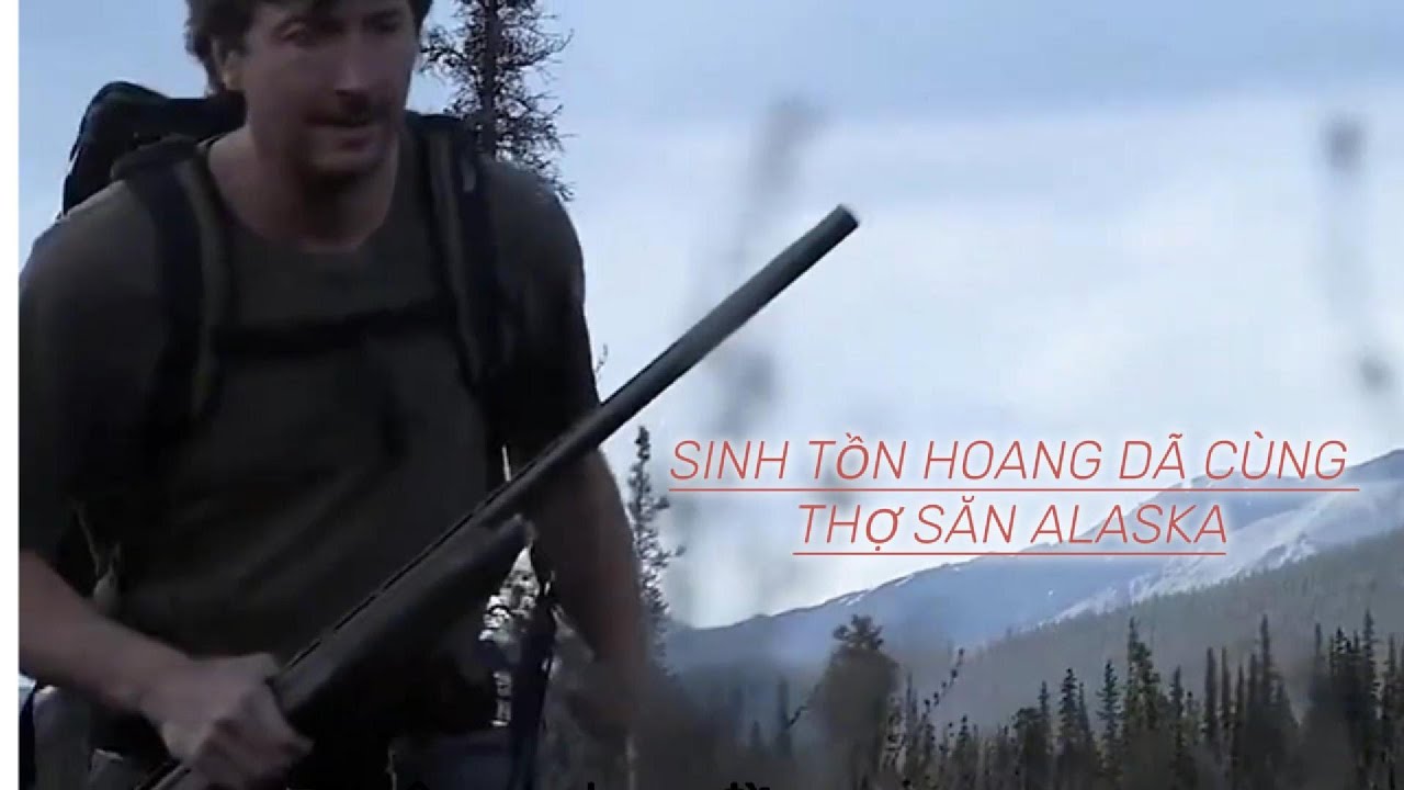 Thợ Săn Sinh Tồn Hoang Dã ở Alaska Vô Cùng Khắc Nghiệt