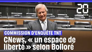 Commission d'enquête TNT : « CNews est un espace de liberté » selon Vincent Bolloré
