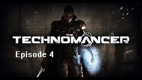 The Technomancer Episode 4: Lightning Punch