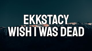 EKKSTACY - wish i was dead (Lyric Video)