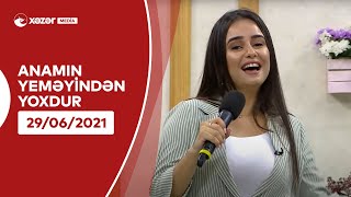 Anamın Yeməyindən Yoxdur - Sədəf Budaqova 29.06.2021