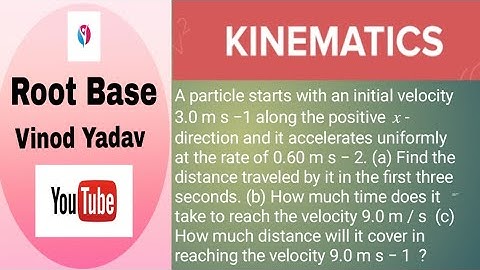 A particle starts with initial velocity 3.0 ms-1 and it accelerates uniformly 0.60 ms-2.