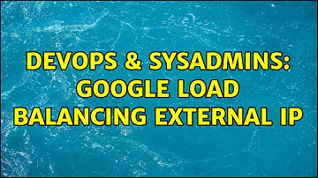 DevOps & SysAdmins: google load balancing external ip