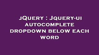 jQuery : Jquery-ui autocomplete dropdown below each word