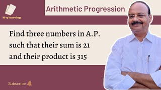 Find three numbers in A.P such that their sum is 21 and their product is 315| Arithmetic Progression