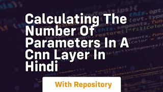 calculating the number of parameters in a cnn layer in hindi