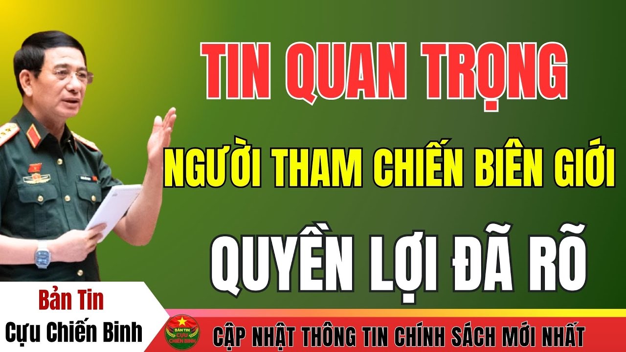 Người Tham Chiến Biên Giới Lưu Ý: Không Phải Ai Cũng Được Hưởng Theo Nghị Định