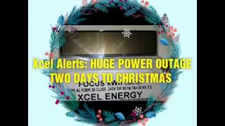 XCEL ALERTS: HUGE POWER OUTAGE TWO DAYS TO CHRISTMAS